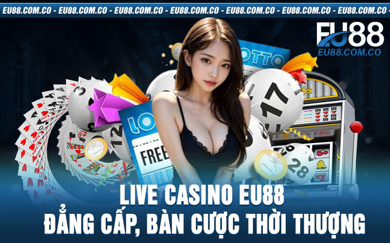 Live casino EU88 đẳng cấp, bàn cược thời thượng